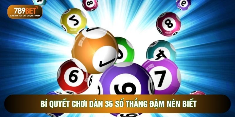 Dàn Đề 36 Số - Bí Kíp Tạo Dàn Đánh Đâu Thắng Đó 2026