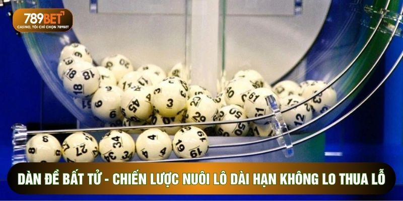 Dàn Đề Bất Tử - Chiến Lược Nuôi Lô Dài Hạn Không Lo Thua Lỗ
