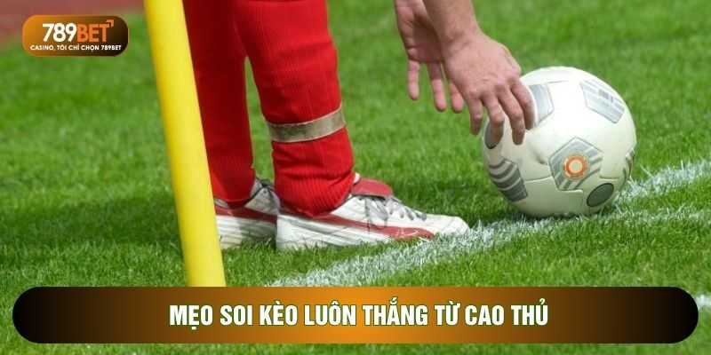 Kèo Phạt Góc - Hướng Dẫn Cách Đọc Kèo Luôn Thắng Cho Tân Thủ