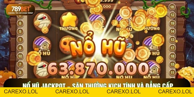 Nổ Hũ Jackpot – Sân Chơi Săn Thưởng Kịch Tính Đáng Trải Nghiệm