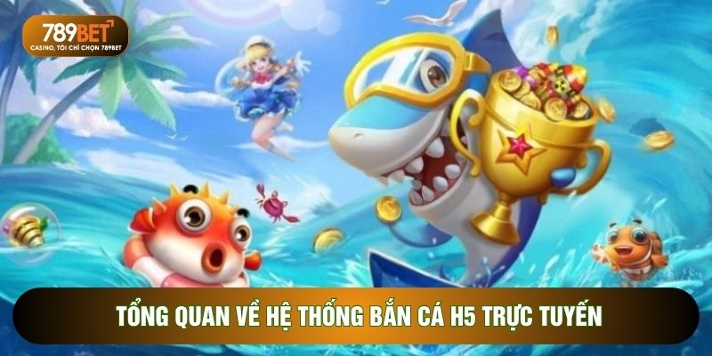 Bắn Cá H5 – Trải Nghiệm Săn Thưởng Đại Dương Kịch Tính Tại 789Bet