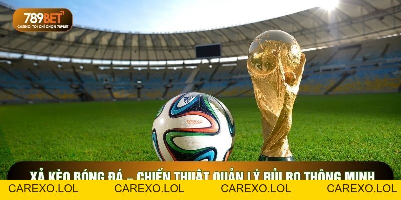 Xả Kèo Bóng Đá – Chiến Thuật Quản Lý Rủi Ro Thông Minh