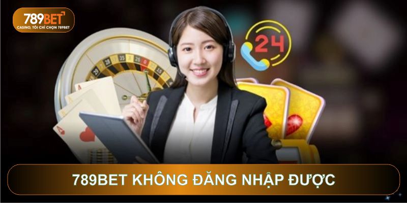 Cách Xử Lý 789BET Không Đăng Nhập Được Nhanh Và Hiệu Quả Nhất