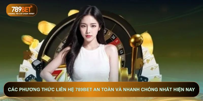 Liên hệ 789BET - Kênh hỗ trợ kỹ thuật và CSKH 24/7