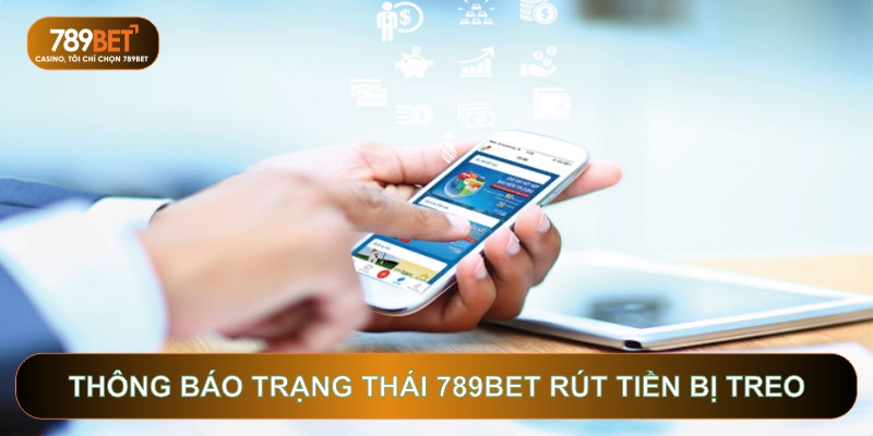 789BET Rút Tiền Bị Treo - Nguyên Nhân Và Cách Xử Lý Nhanh Nhất