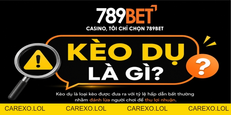 Kèo Dụ Là Gì - Tuyệt Chiêu Nhận Biết Và Né Bẫy Nhà Cái